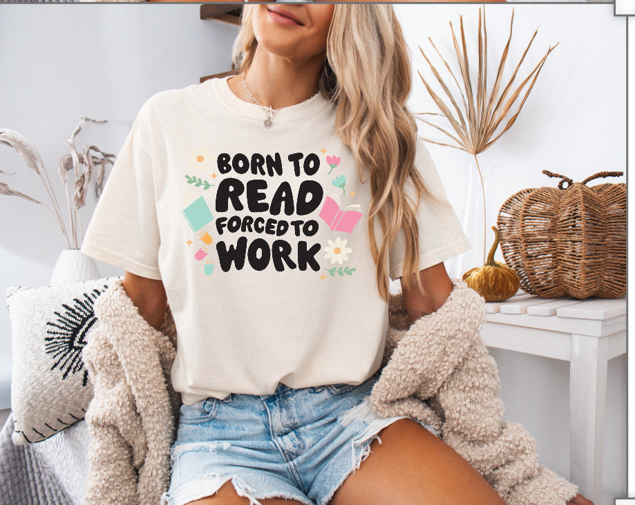 Born to Read, Forced to Work Shirt – Fun & Comfortable Comfort Colors Tee for Book Lovers