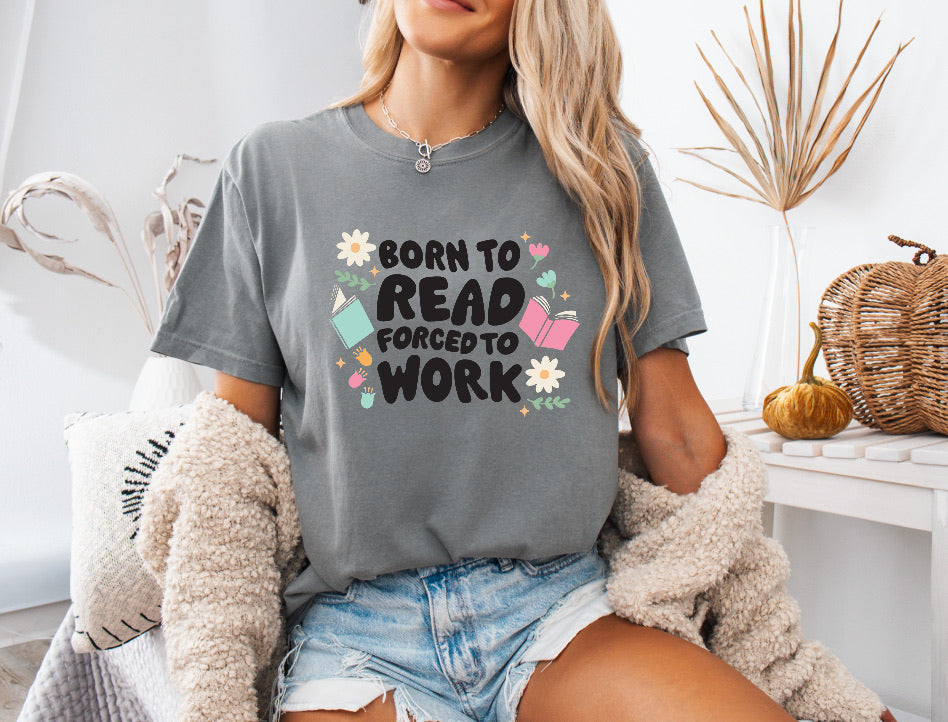 Born to Read, Forced to Work Shirt – Fun & Comfortable Comfort Colors Tee for Book Lovers
