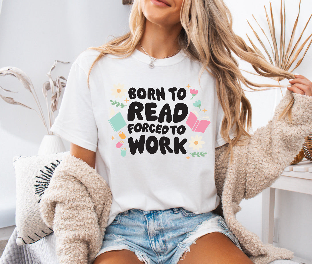 Born to Read, Forced to Work Shirt – Fun & Comfortable Comfort Colors Tee for Book Lovers