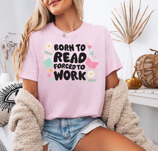 Born to Read, Forced to Work Shirt – Fun & Comfortable Comfort Colors Tee for Book Lovers